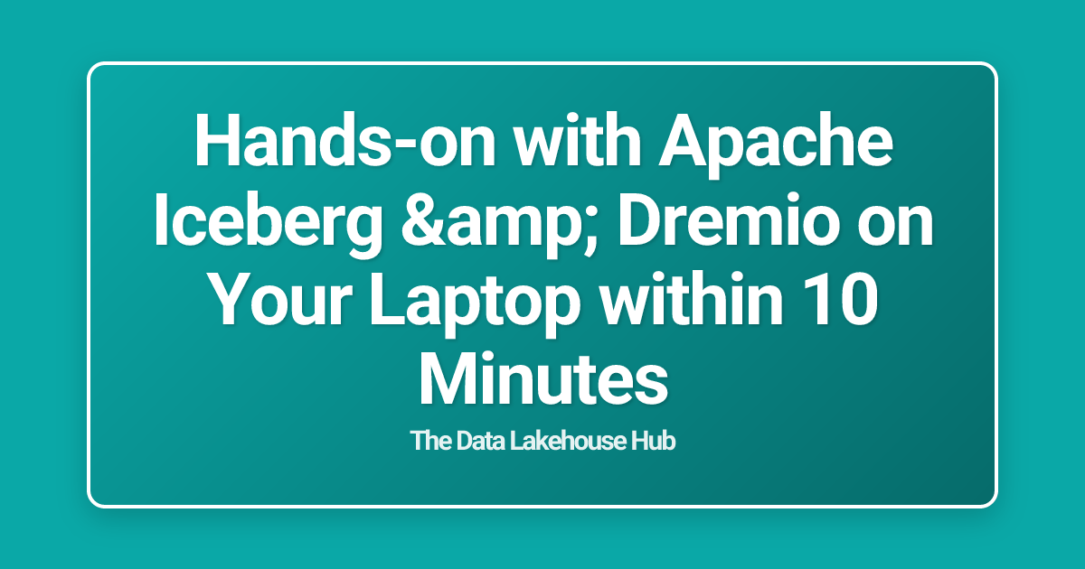 Hands-on with Apache Iceberg & Dremio on Your Laptop within 10 Minutes