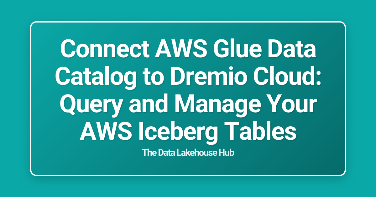 Connect AWS Glue Data Catalog to Dremio Cloud: Query and Manage Your AWS Iceberg Tables