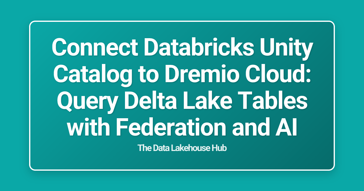 Connect Databricks Unity Catalog to Dremio Cloud: Query Delta Lake Tables with Federation and AI