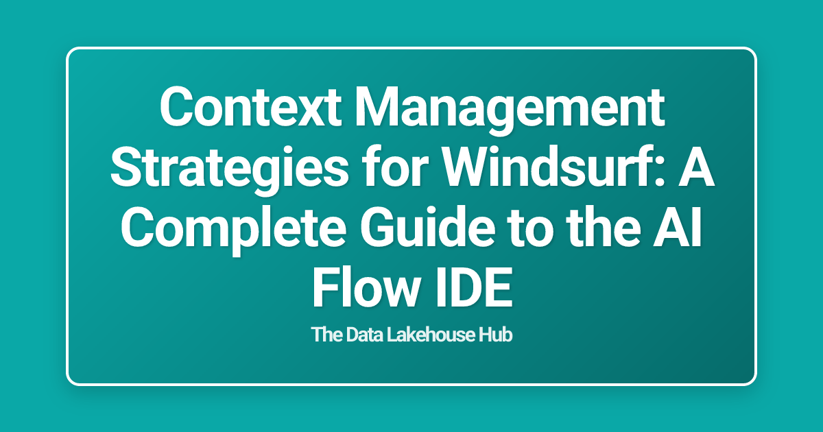 Context Management Strategies for Windsurf: A Complete Guide to the AI Flow IDE
