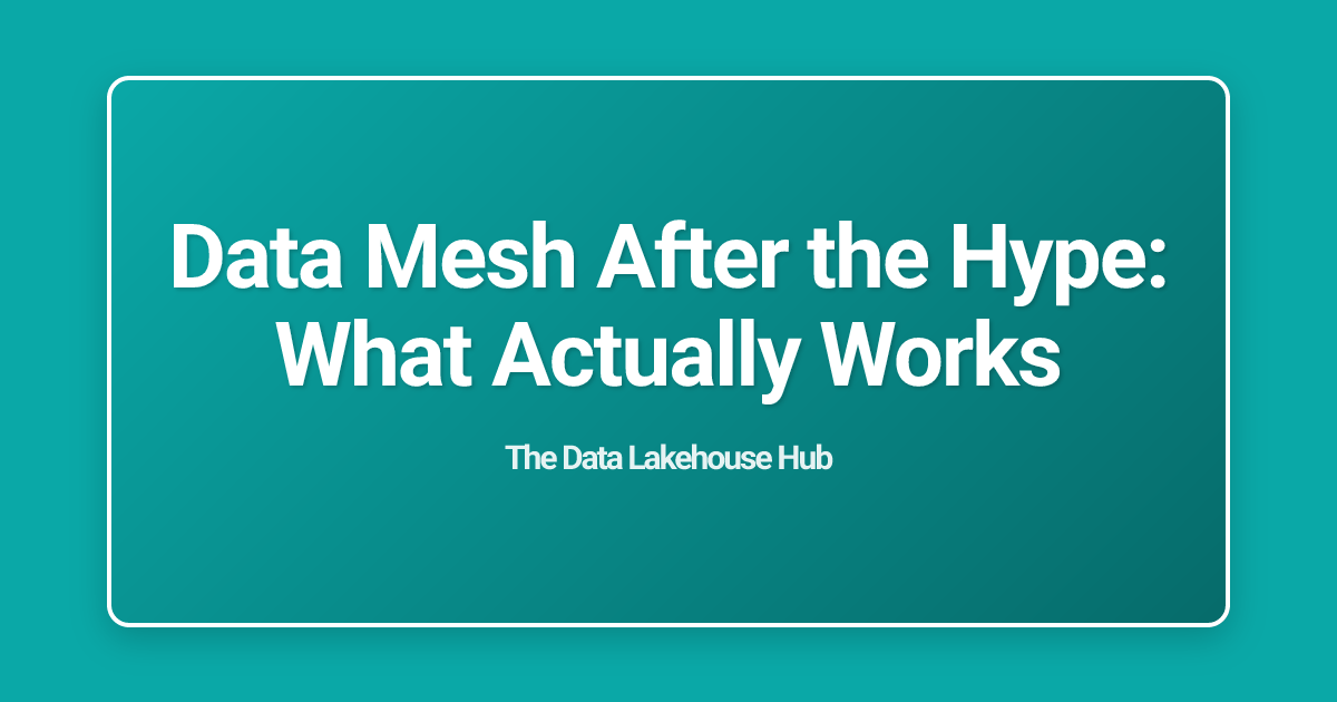 Data Mesh After the Hype: What Actually Works