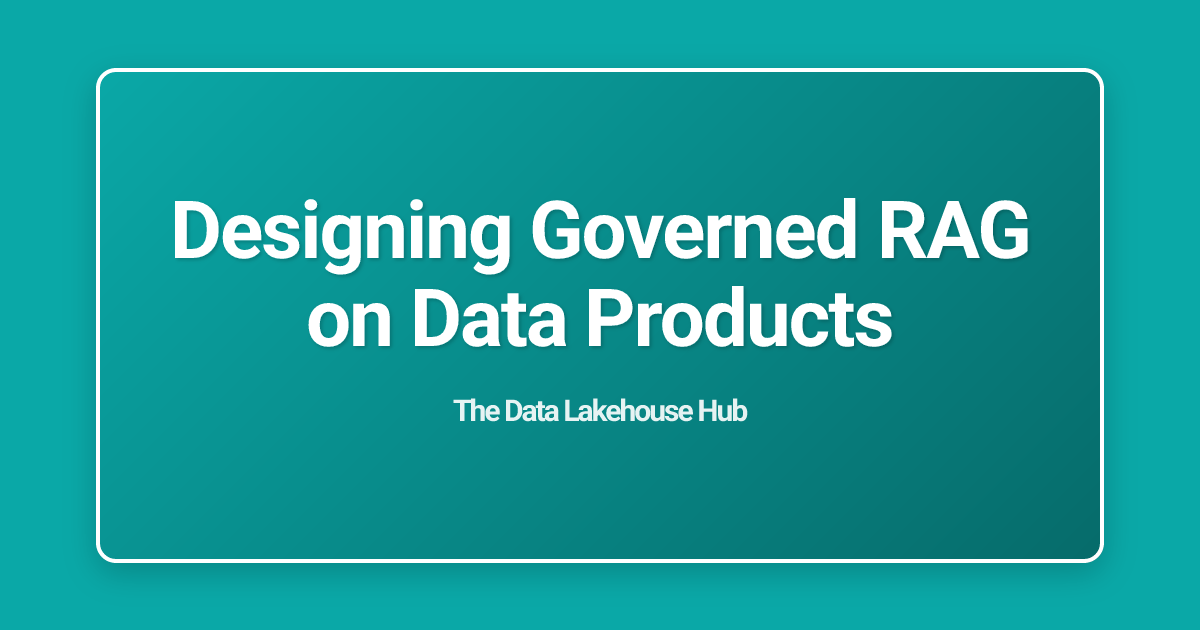 Designing Governed RAG on Data Products