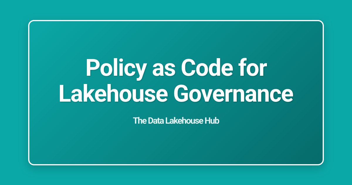 Policy as Code for Lakehouse Governance