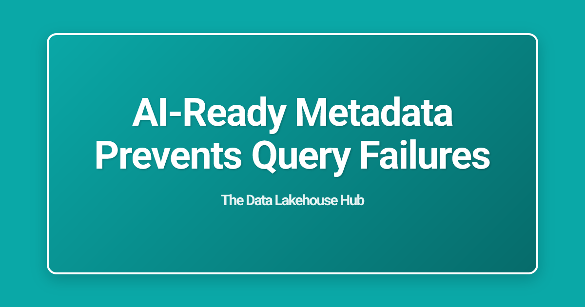 AI-Ready Metadata Prevents Query Failures