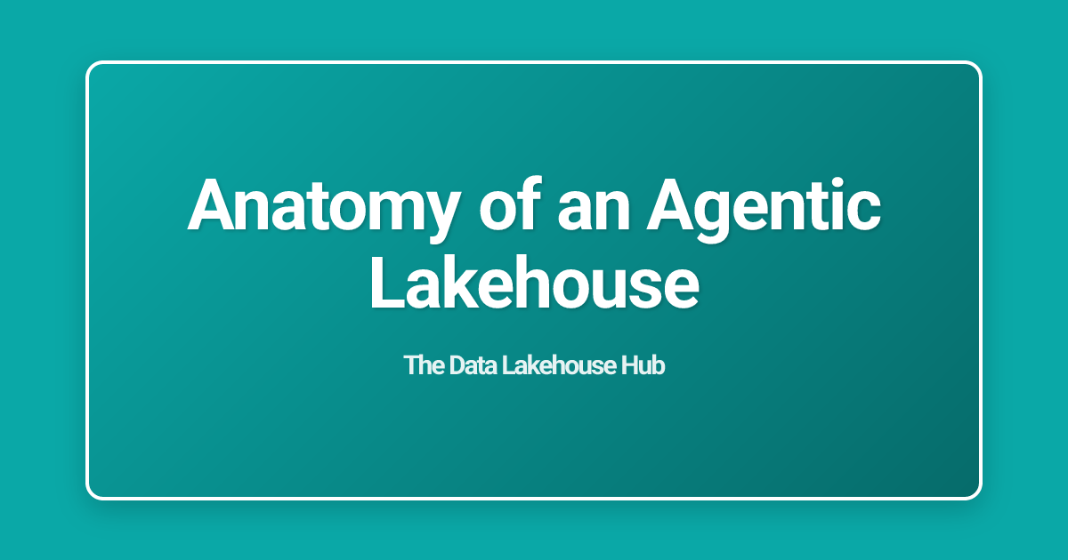 Anatomy of an Agentic Lakehouse