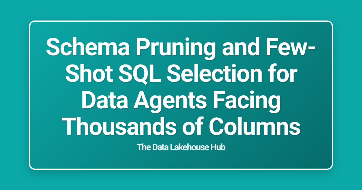 Schema Pruning and Few-Shot SQL Selection for Data Agents Facing Thousands of Columns