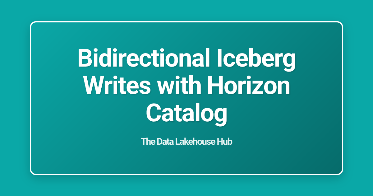 Bidirectional Iceberg Writes with Horizon Catalog